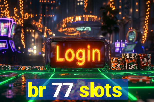 br 77 slots